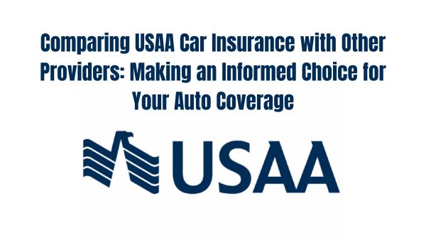 Comparing USAA Car Insurance with Other Providers