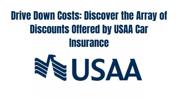 Drive Down Costs Discover the Array of Discounts Offered by USAA Car Insurance