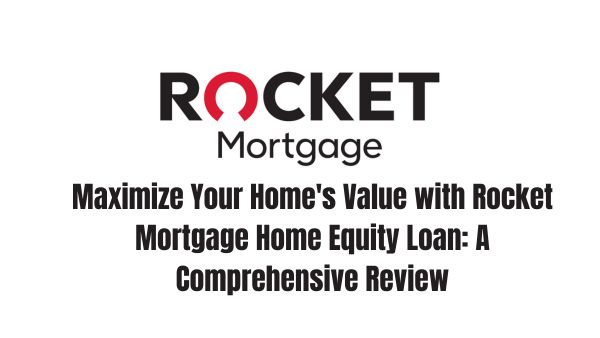 Maximize Your Home's Value with Rocket Mortgage Home Equity Loan