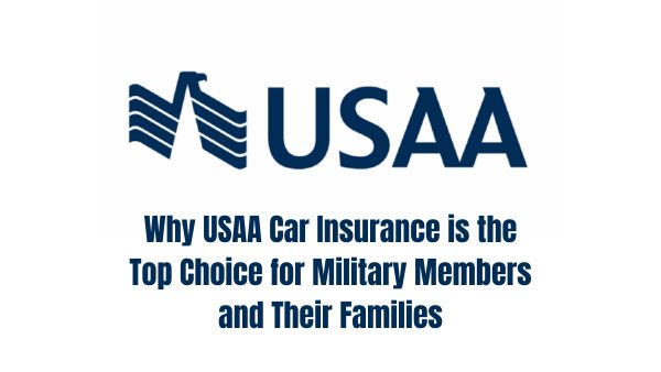 Why USAA Car Insurance is the Top Choice for Military Members and Their Families