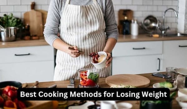 Best Cooking Methods for Losing Weight