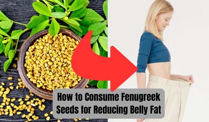 How to Consume Fenugreek Seeds for Reducing Belly Fat