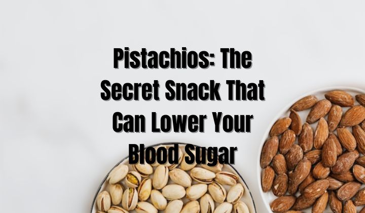 Pistachios- The Secret Snack That Can Lower Your Blood Sugar
