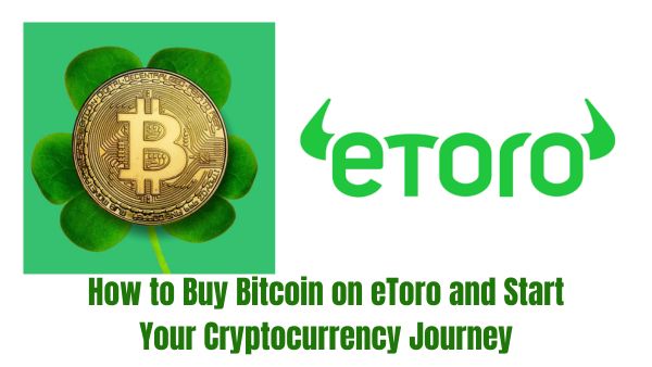 How to Buy Bitcoin on eToro and Start Your Cryptocurrency Journey