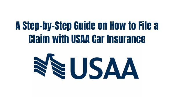 A Step-by-Step Guide on How to File a Claim with USAA Car Insurance