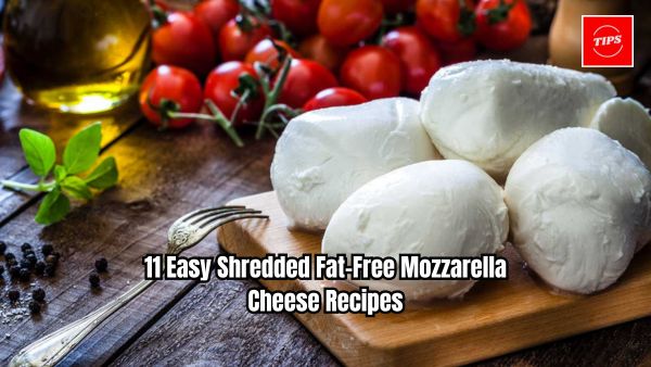 11 Easy Shredded Fat-Free Mozzarella Cheese Recipes