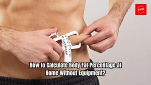 How to Calculate Body Fat Percentage at Home Without Equipment?