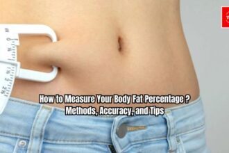 How to Measure Your Body Fat Percentage ? Methods, Accuracy, and Tips