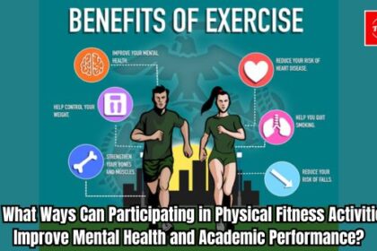 In What Ways Can Participating in Physical Fitness Activities Improve Mental Health and Academic Performance?