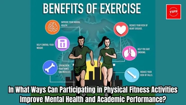 In What Ways Can Participating in Physical Fitness Activities Improve Mental Health and Academic Performance?