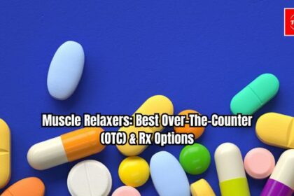 Muscle Relaxers Best Over-The-Counter (OTC) & Rx Options