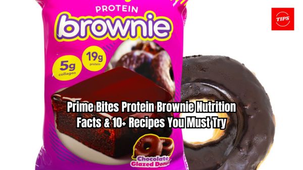 Prime Bites Protein Brownie Nutrition Facts & 10+ Recipes You Must Try