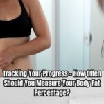 Tracking Your Progress - How Often Should You Measure Your Body Fat Percentage?