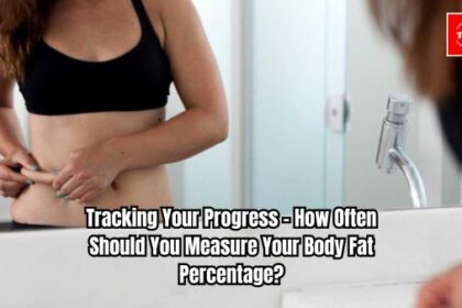 Tracking Your Progress - How Often Should You Measure Your Body Fat Percentage?