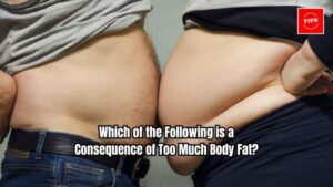 Which of the Following is a Consequence of Too Much Body Fat?