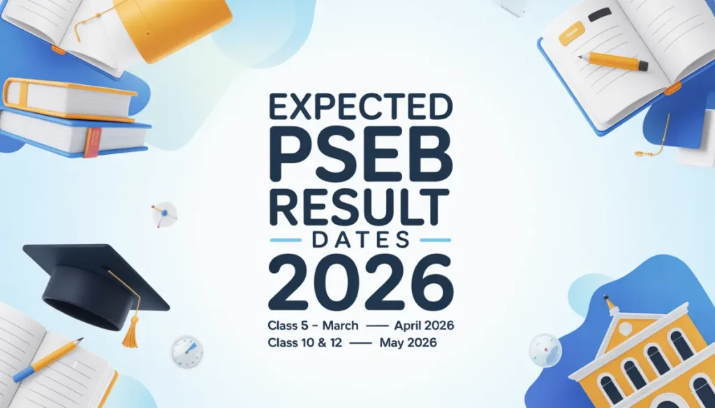 PSEB Result 2026 Expected Timeline: Key Dates for Class 5, 8, 10, and 12